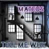 Tell Me Why - Mateus