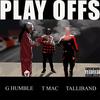 Play Offs(feat. T MAC & TALLIBAND) (Explicit) - GHumble&T Mac&TALLIBAND