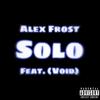 Solo (feat. Void) (Explicit) - Alex Frost&Void
