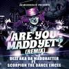 Are You Madd Yet(feat. Scorpion the Dance Emcee) (Remix|Explicit) - Dezz&Scorpion the Dance Emcee