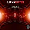 Give Me - DrumsMaster