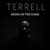 Bring on the Dark - Terrell