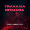 Trava na Ritmada (Explicit) - Bruxo DJ&DJ Duuh