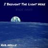 I Brought the Light Here(Fade Away) (Explicit) - Rob Wellz