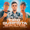 Tipo Surfista (Remix|Explicit) - MC Menor MT&TF DO PISEIRO&DJ Cleitinho