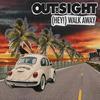 Hey! (Walk Away) - Out of Sight