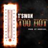 Too Hot - T'swan