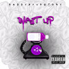 Wait Up (Explicit) - Naddy&Yung Tory