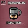 Replayed (Rave Mix) - Retropolis