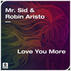 Love You More - Mr. Sid&Robin Aristo