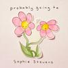 Probably Going To - Sophie Stevens