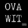 Ova Wit (feat. Nawfside & Mr. Knuckles|Explicit) - 3bn&D.n.A.&Nawfside&Mr. Knuckles