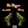 Be Bigger (Explicit) - Kandiblk&Champ