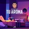 Tu Aroma (Explicit) - Amazing