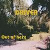 Out of here - Driver