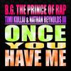 Once You Have Me (Bmonde Remix) - B.g. the Prince of Rap&Timi Kullai&Nathan Reynolds III&Bmonde