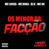 Os Menor da Facção(feat. Mc 0k & facção mandela) (Explicit) - MC Lucks&MC Boka&dj k