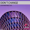 Don't Change (Radio Edit) - Luis Martinez