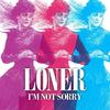 I'm Not Sorry - Loner