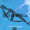 SENTA NA MINHA AK (feat. MARQUIORI) - DJ Coreano&Marquiori