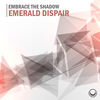 Emerald Dispair (Extended Mix) - Embrace The Shadow