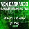 Vem Sarrando - Qualquer Piranha no Pelo (Explicit) - Mc Nauan&MC Karol&DJ GOMA