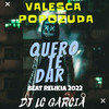 QUERO TE DAR - VERSÃO 2022 BEAT FODA (Explicit) - Dj Lc Garcia&Valesca Popozuda