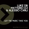 Let the Music Take You - Luke Db&Matteino DJ&Alessio Carli