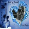 Juicy Fruit(Love Bots) - Da King