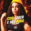 Com Força e Não Para (Explicit) - MC Lya