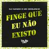 Finge Que Eu Não Existo (Explicit) - Dj Nando&Mc Dioguinho