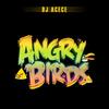Angry Birds - DJ Acece