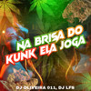 NA BRISA DO KUNK ELA JOGA (Explicit) - DJ OLIVEIRA 011&MC FRODY&DJ LFS 019