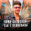 Toma Catucada / Ela É Debochada (Explicit) - DJ Patrick Muniz&Mc Nauan&JL O UNICO