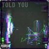 Told You (Explicit) - TheJuiceKid