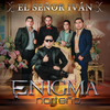 El Señor Iván - Enigma Norteno