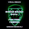 Boom Boom Pow Mia Muga (Tik Tok Trend) (Remix) - Green Neon DJ