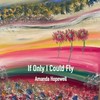 If Only I Could Fly - Amanda Hopewell