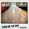 Show Me The Way - Dilated Peoples&Aloe Blacc