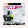 You Sloppy (Explicit) - PVRP LXRD