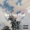 Be Like That (Explicit) - e j e c t&wrexxx&Yancey