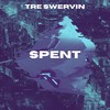 Spent(feat. Ross Gossage, Aidan Han & Perish Beats) - Tre Swervin&Ross Gossage&Aidan Han&perish beats