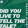 Did You Live To Tell The Tale? (Extended Mix) - Louis Irvine