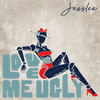 Love Me Ugly - JessLee