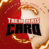 TREM MAIS CARO (Explicit) - DJ Lg do Sf&GORDÃO DO PC&DJ JR Oficial