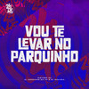 Vou Te Levar No Paquinho (Explicit) - DISTORR DU&DJ GORDINHO DA VF&DJ Gouveia