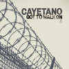 Got To Walk On - Cayetano