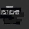 Dark Matter (Original Mix) - Sutter Cane