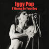 I Wanna Be Your Dog(Fast Version) (Fast Version) - Iggy Pop