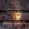 You Dont Know - Boetzo&Master Jay